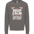 I Can't Keep Calm It's My Birthday Mens Sweatshirt Jumper Charcoal