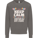 I Can't Keep Calm It's My Birthday Mens Sweatshirt Jumper Charcoal