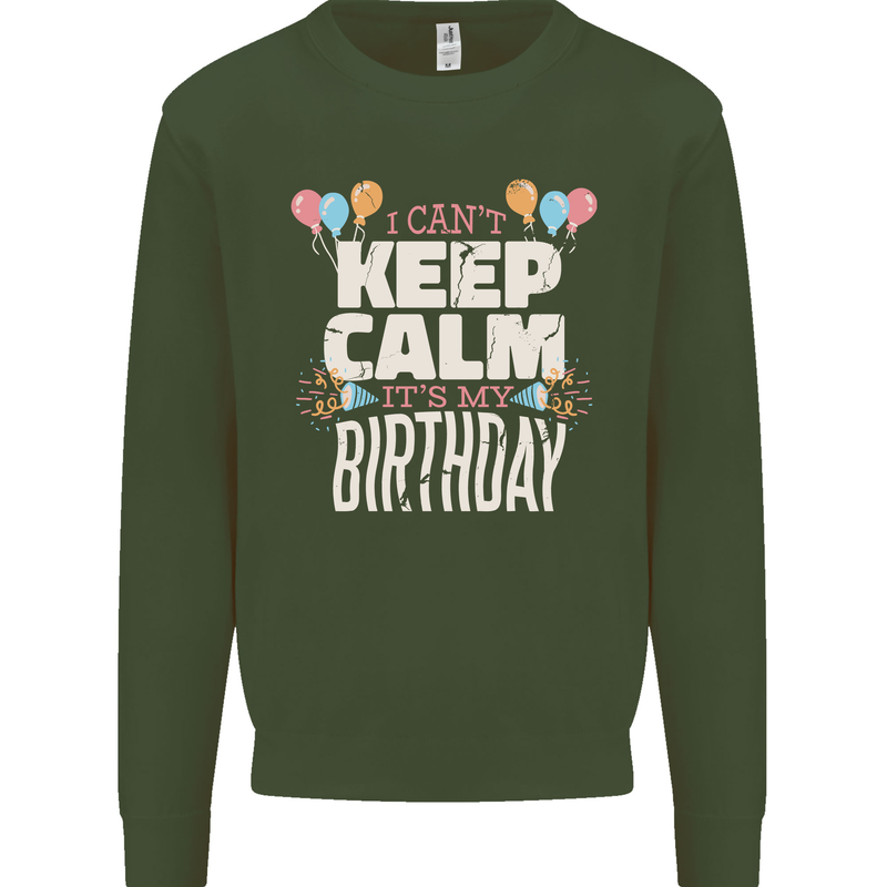 I Can't Keep Calm It's My Birthday Mens Sweatshirt Jumper Forest Green