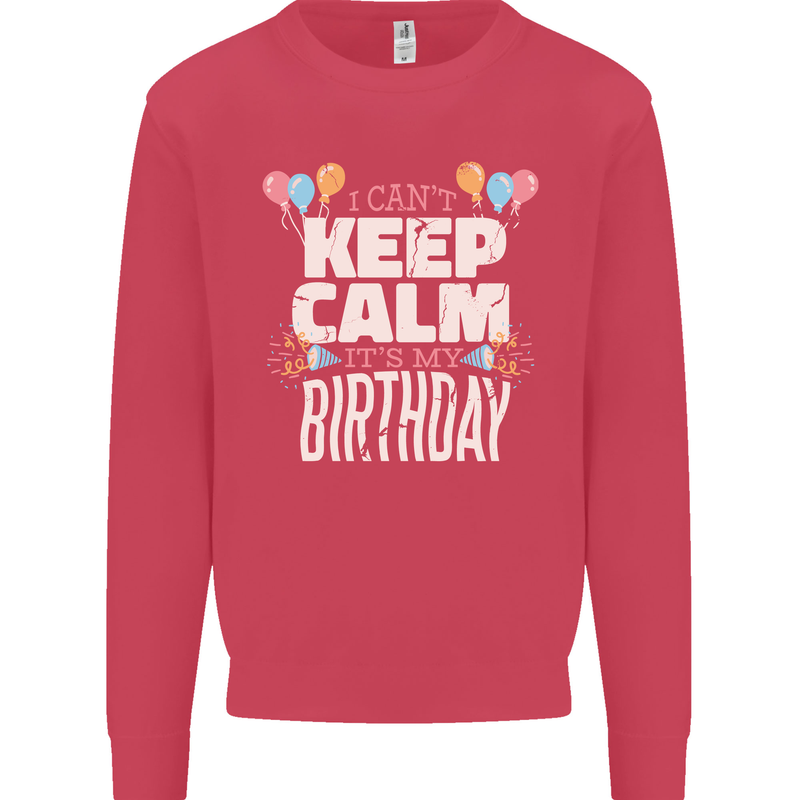 I Can't Keep Calm It's My Birthday Mens Sweatshirt Jumper Heliconia