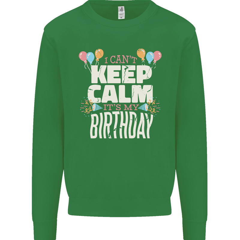 I Can't Keep Calm It's My Birthday Mens Sweatshirt Jumper Irish Green
