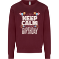 I Can't Keep Calm It's My Birthday Mens Sweatshirt Jumper Maroon