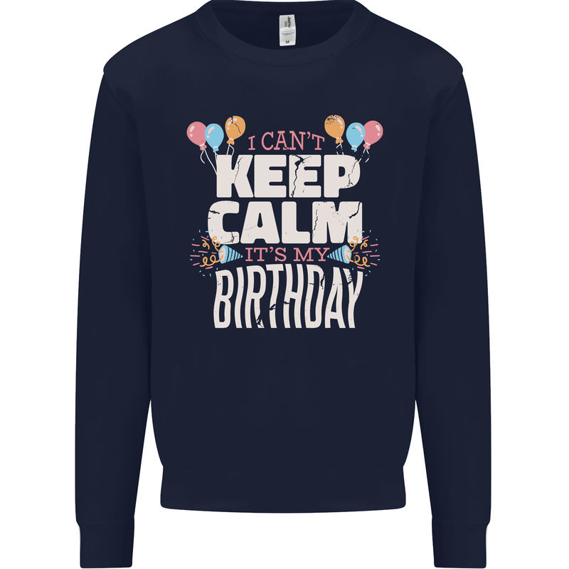I Can't Keep Calm It's My Birthday Mens Sweatshirt Jumper Navy Blue