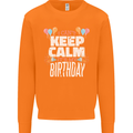 I Can't Keep Calm It's My Birthday Mens Sweatshirt Jumper Orange