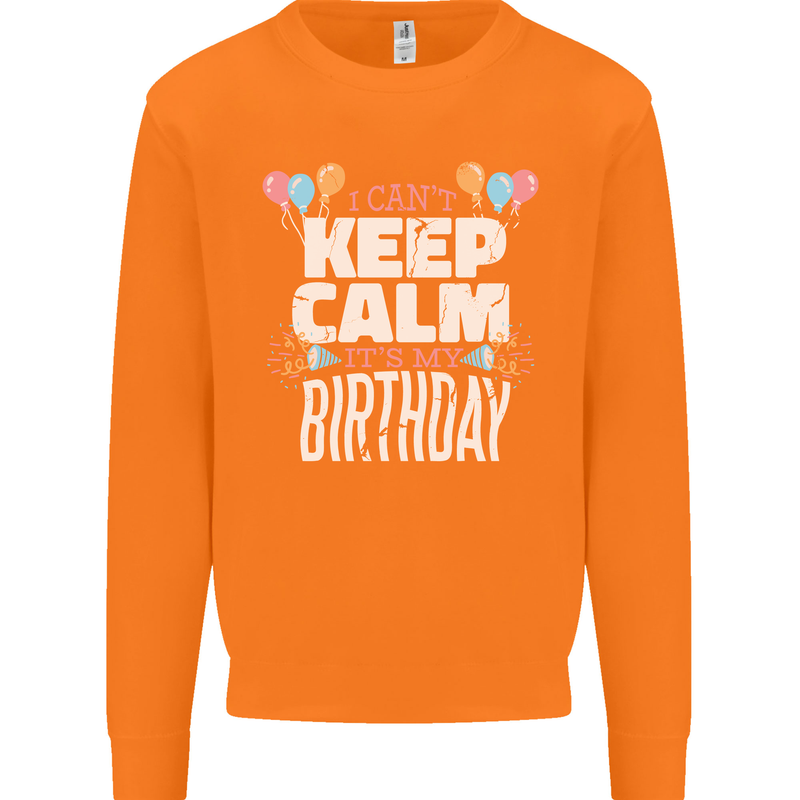 I Can't Keep Calm It's My Birthday Mens Sweatshirt Jumper Orange