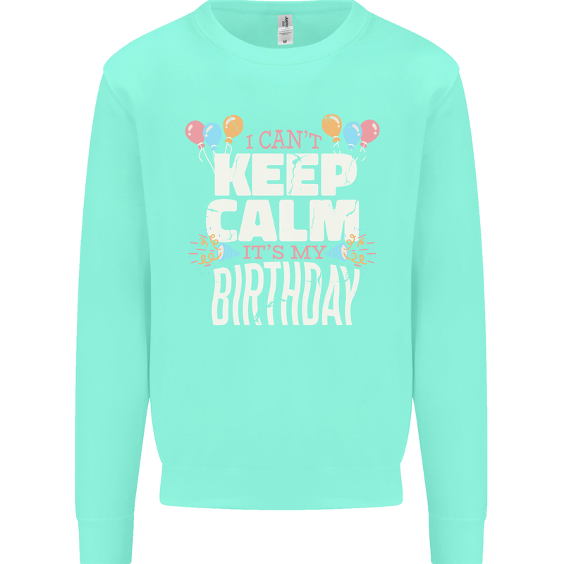 I Can't Keep Calm It's My Birthday Mens Sweatshirt Jumper Peppermint