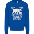 I Can't Keep Calm It's My Birthday Mens Sweatshirt Jumper Royal Blue
