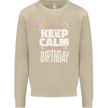 I Can't Keep Calm It's My Birthday Mens Sweatshirt Jumper Sand