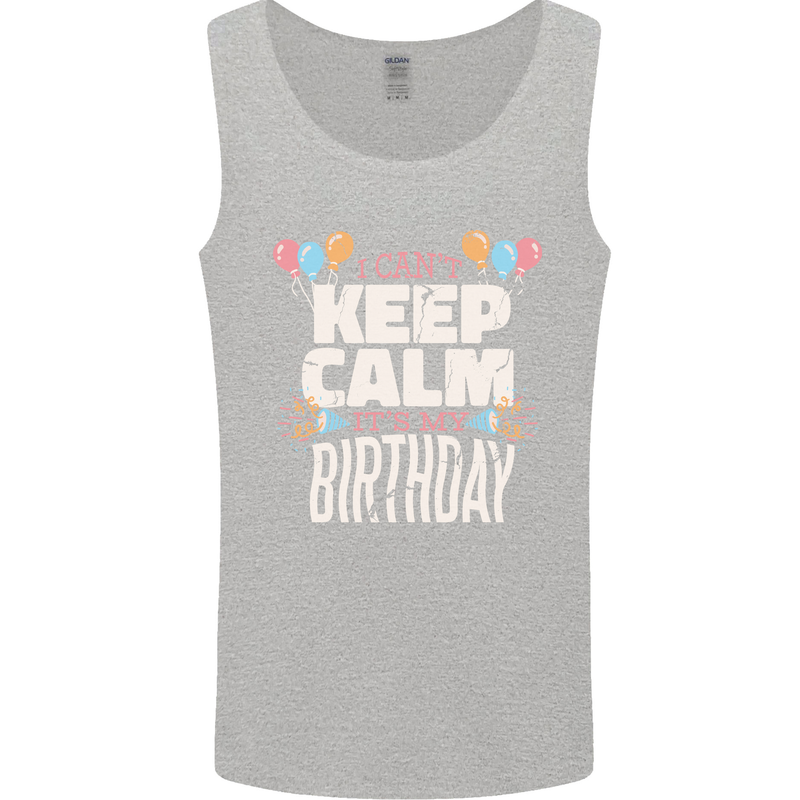 I Can't Keep Calm It's My Birthday Mens Vest Tank Top Sports Grey