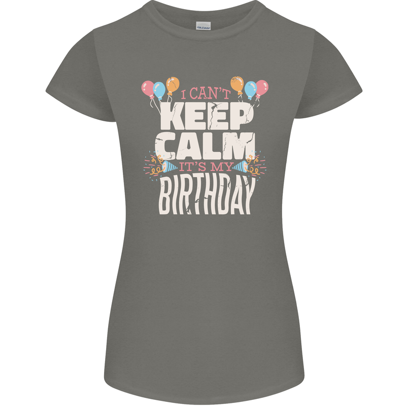 I Can't Keep Calm It's My Birthday Womens Petite Cut T-Shirt Charcoal