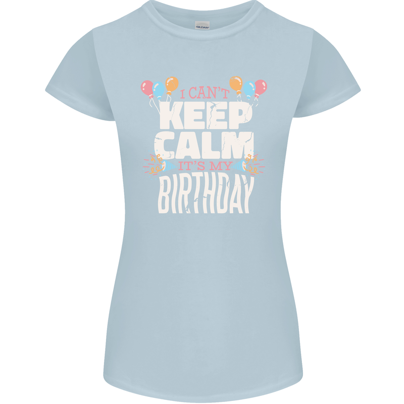I Can't Keep Calm It's My Birthday Womens Petite Cut T-Shirt Light Blue