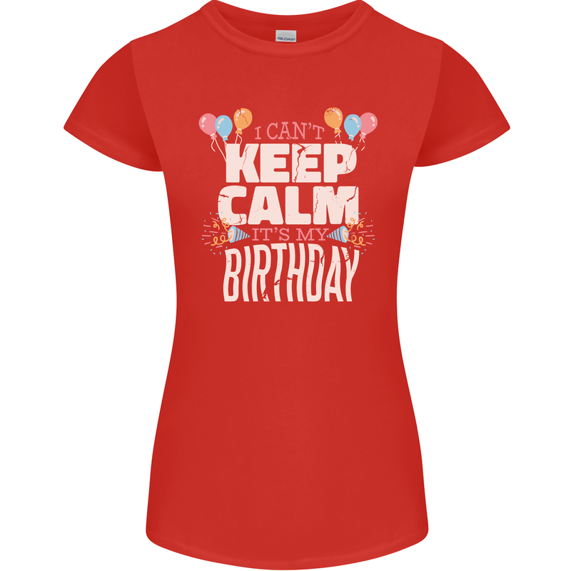 I Can't Keep Calm It's My Birthday Womens Petite Cut T-Shirt Red