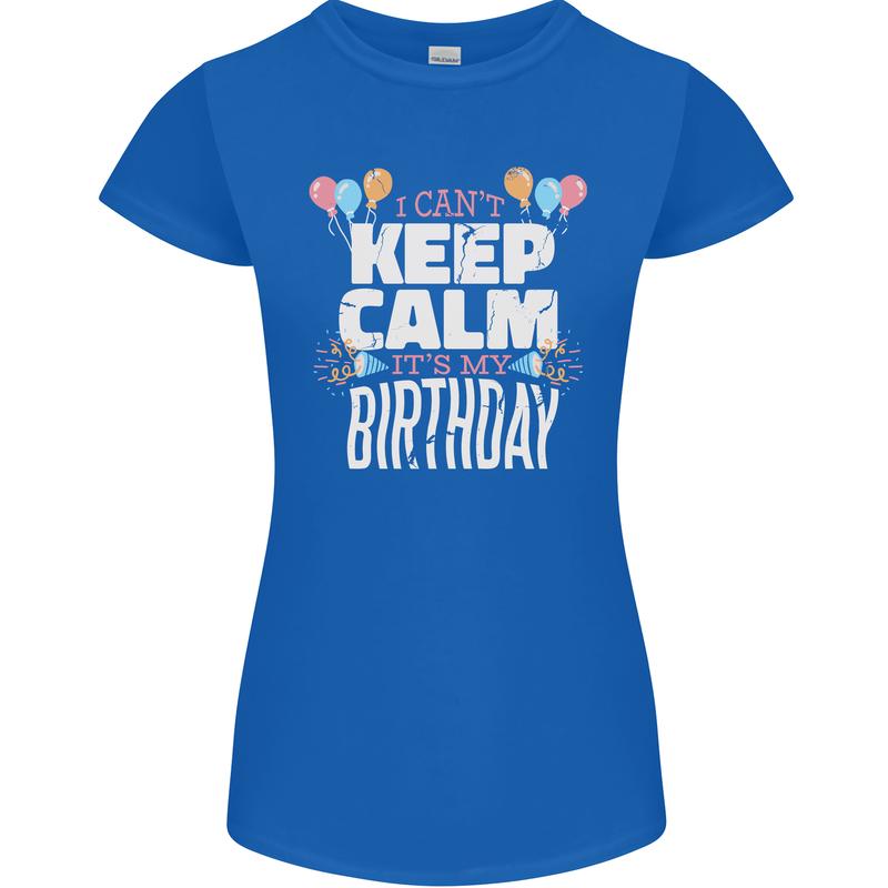I Can't Keep Calm It's My Birthday Womens Petite Cut T-Shirt Royal Blue