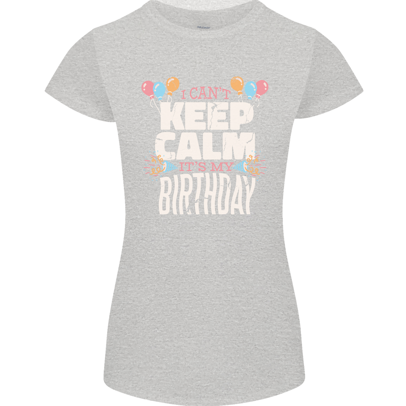 I Can't Keep Calm It's My Birthday Womens Petite Cut T-Shirt Sports Grey