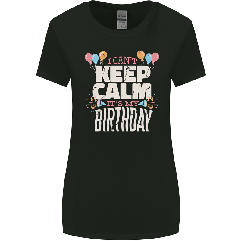 I Can't Keep Calm It's My Birthday Womens Wider Cut T-Shirt Black