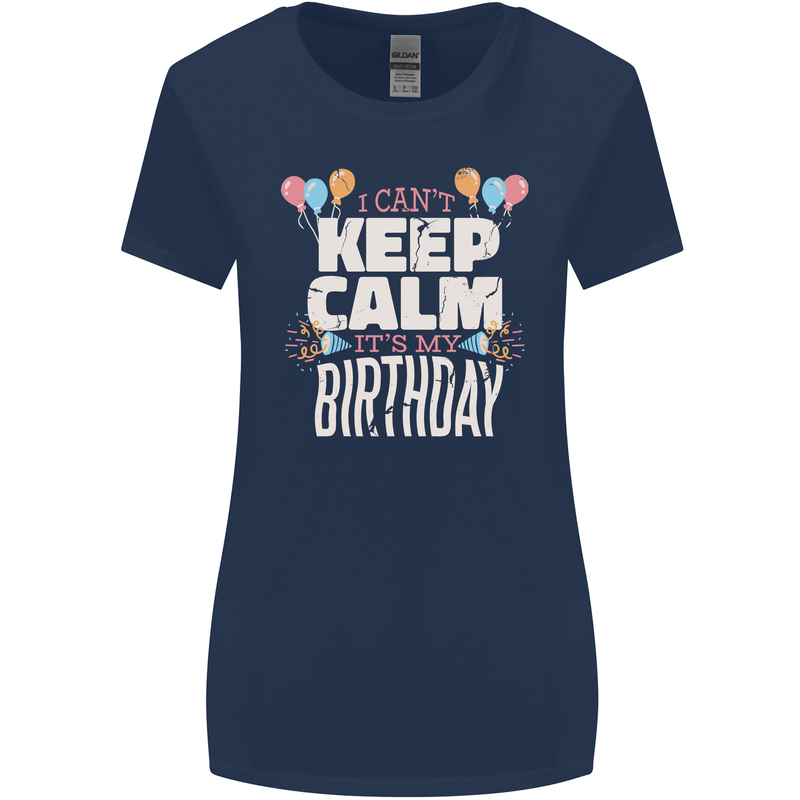 I Can't Keep Calm It's My Birthday Womens Wider Cut T-Shirt Navy Blue