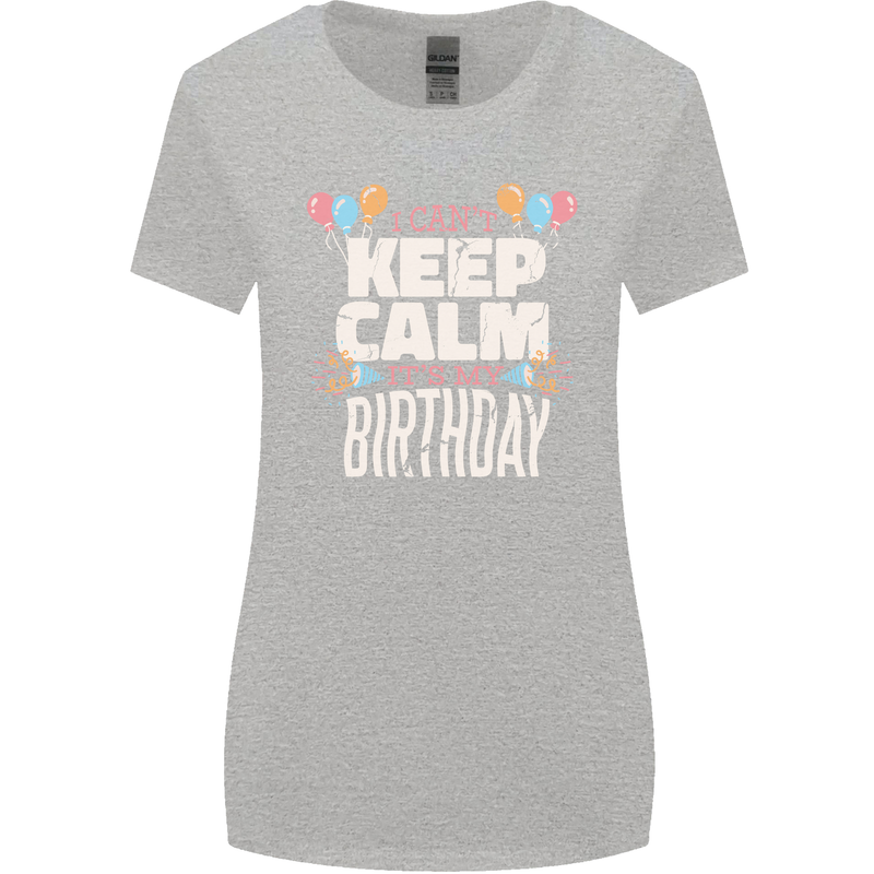 I Can't Keep Calm It's My Birthday Womens Wider Cut T-Shirt Sports Grey