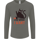 I Do What I Want Funny Cat Mens Long Sleeve T-Shirt Charcoal