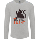 I Do What I Want Funny Cat Mens Long Sleeve T-Shirt Sports Grey