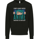 I Don't Always Watch Anime Funny Mens Sweatshirt Jumper Black