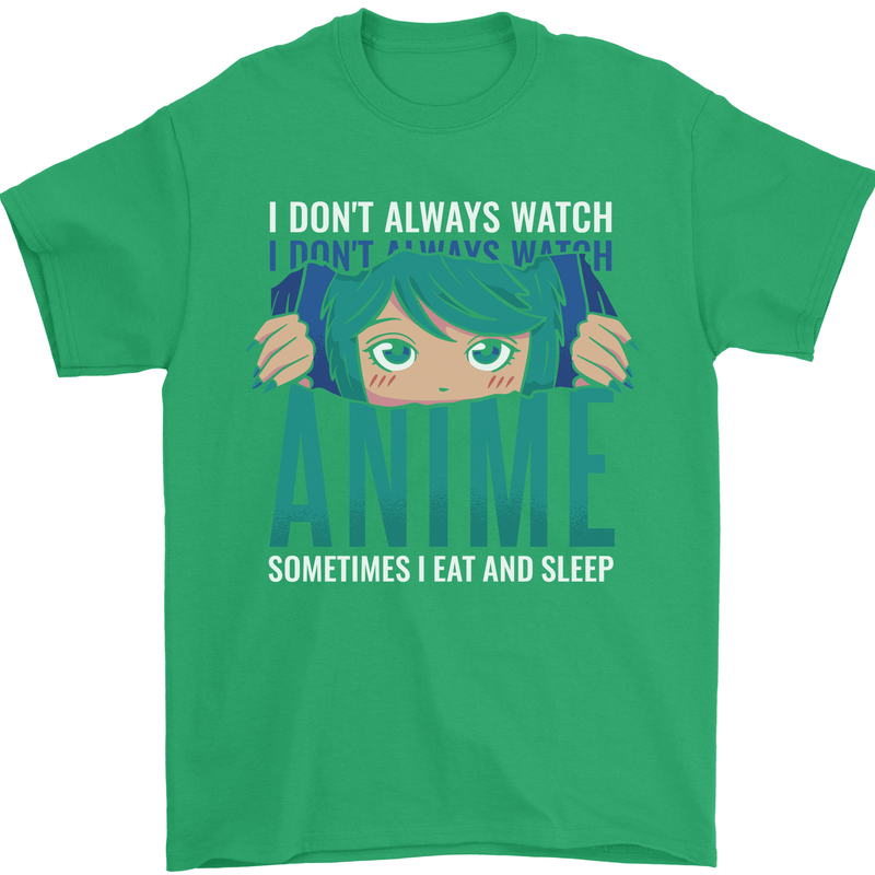 I Don't Always Watch Anime Funny Mens T-Shirt 100% Cotton Irish Green