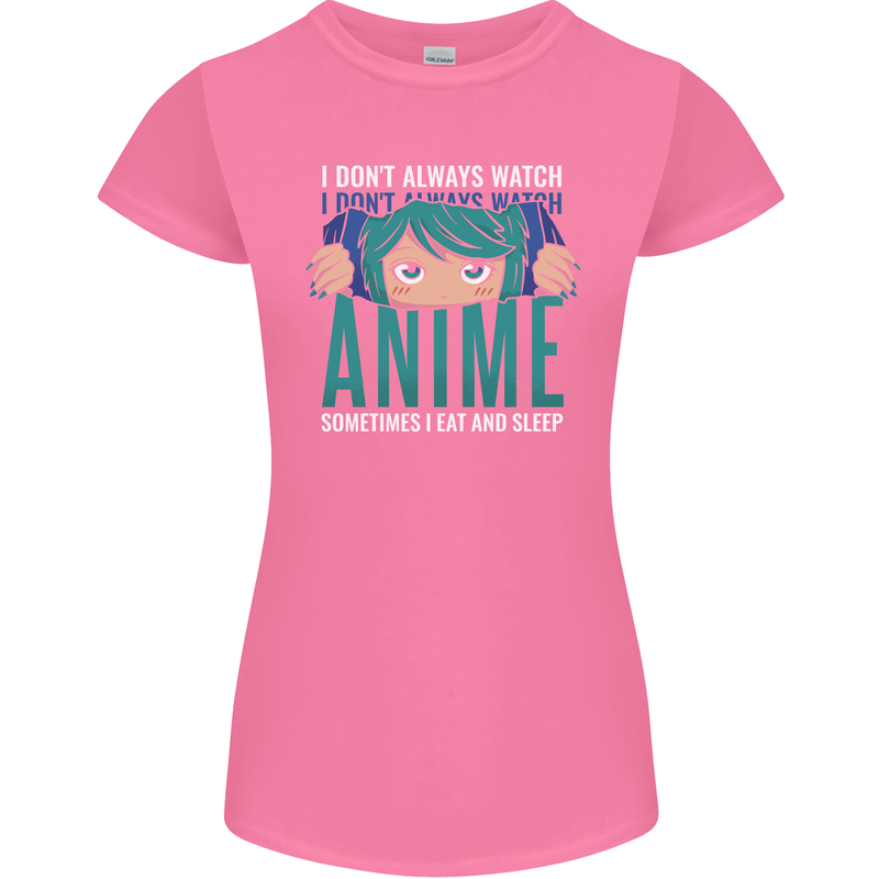 I Don't Always Watch Anime Funny Womens Petite Cut T-Shirt Azalea