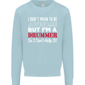 I Don't Mean I'm a Drummer Drumming Drum Mens Sweatshirt Jumper Light Blue