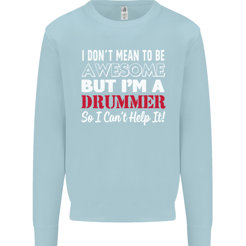 I Don't Mean I'm a Drummer Drumming Drum Mens Sweatshirt Jumper Light Blue