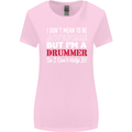I Don't Mean I'm a Drummer Drumming Drum Womens Wider Cut T-Shirt Light Pink