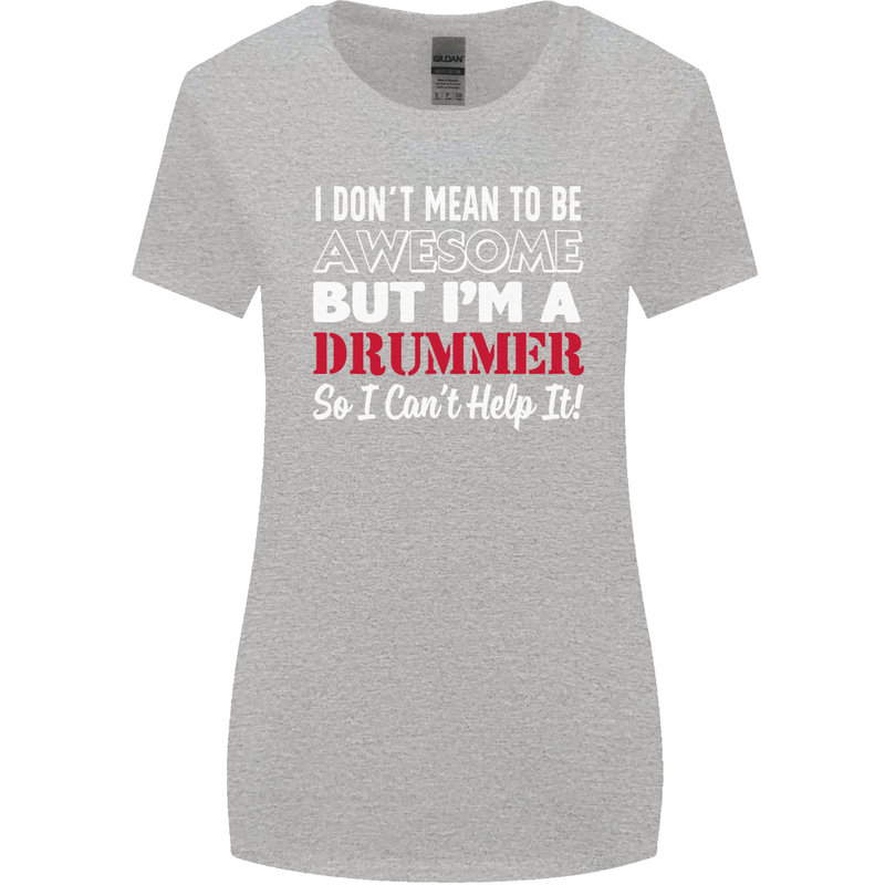 I Don't Mean I'm a Drummer Drumming Drum Womens Wider Cut T-Shirt Sports Grey