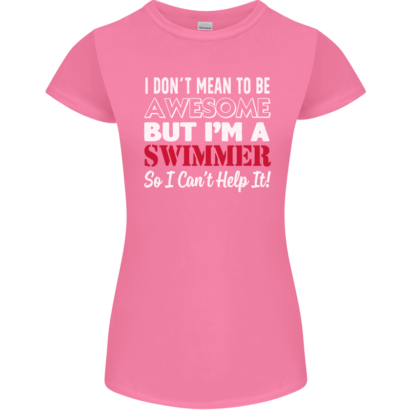 I Don't Mean I'm a Swimmer Swimming Womens Petite Cut T-Shirt Azalea