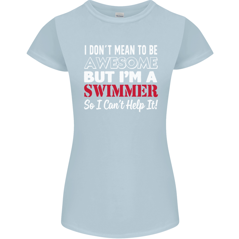 I Don't Mean I'm a Swimmer Swimming Womens Petite Cut T-Shirt Light Blue