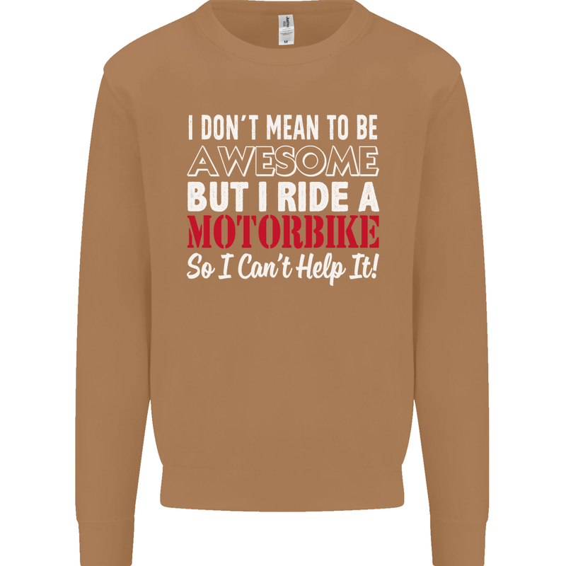 I Don't Mean to Be Awesome Biker Motorbike Mens Sweatshirt Jumper Caramel Latte