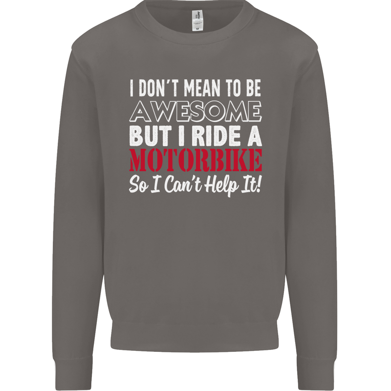 I Don't Mean to Be Awesome Biker Motorbike Mens Sweatshirt Jumper Charcoal