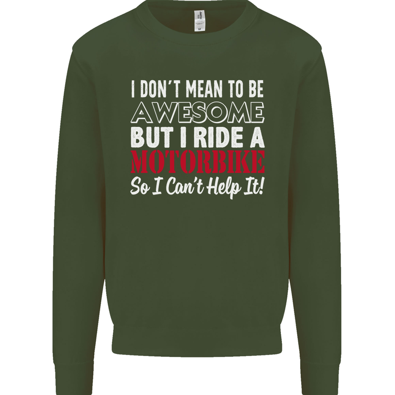 I Don't Mean to Be Awesome Biker Motorbike Mens Sweatshirt Jumper Forest Green
