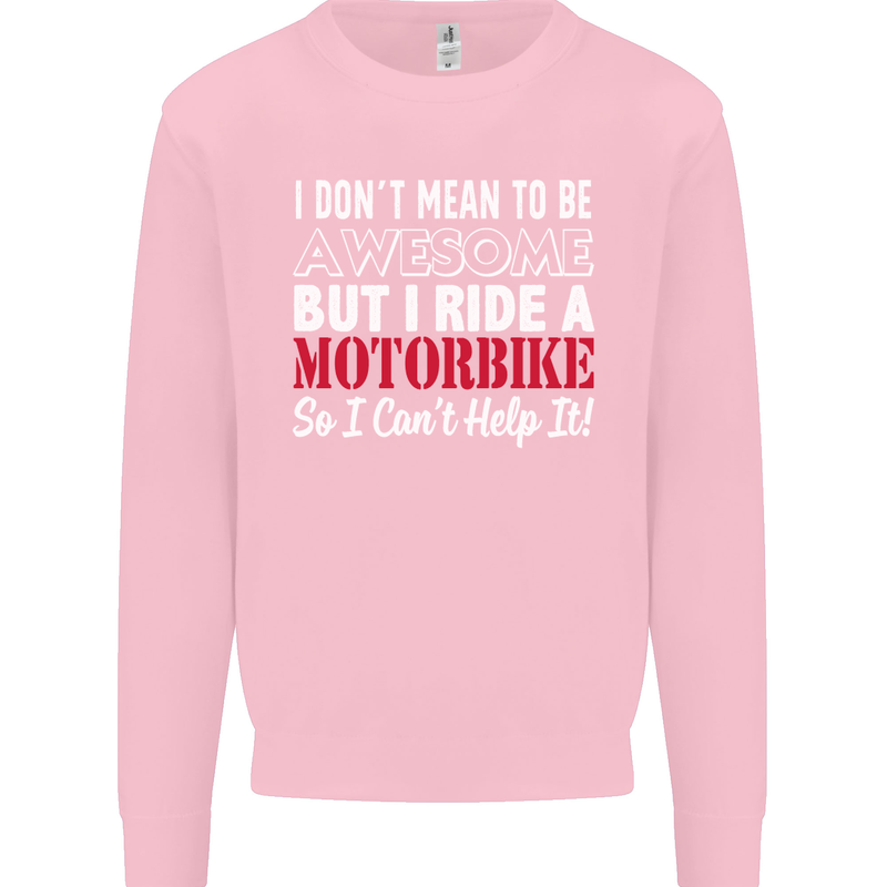 I Don't Mean to Be Awesome Biker Motorbike Mens Sweatshirt Jumper Light Pink