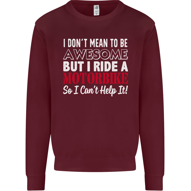 I Don't Mean to Be Awesome Biker Motorbike Mens Sweatshirt Jumper Maroon