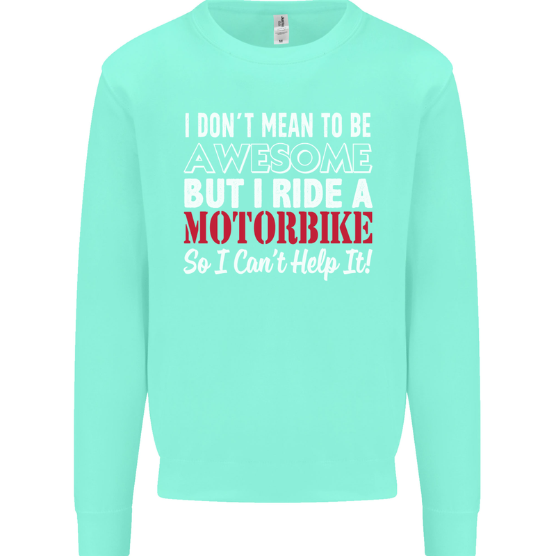 I Don't Mean to Be Awesome Biker Motorbike Mens Sweatshirt Jumper Peppermint