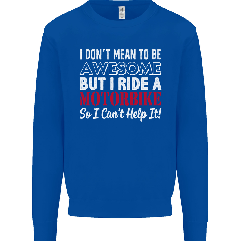I Don't Mean to Be Awesome Biker Motorbike Mens Sweatshirt Jumper Royal Blue
