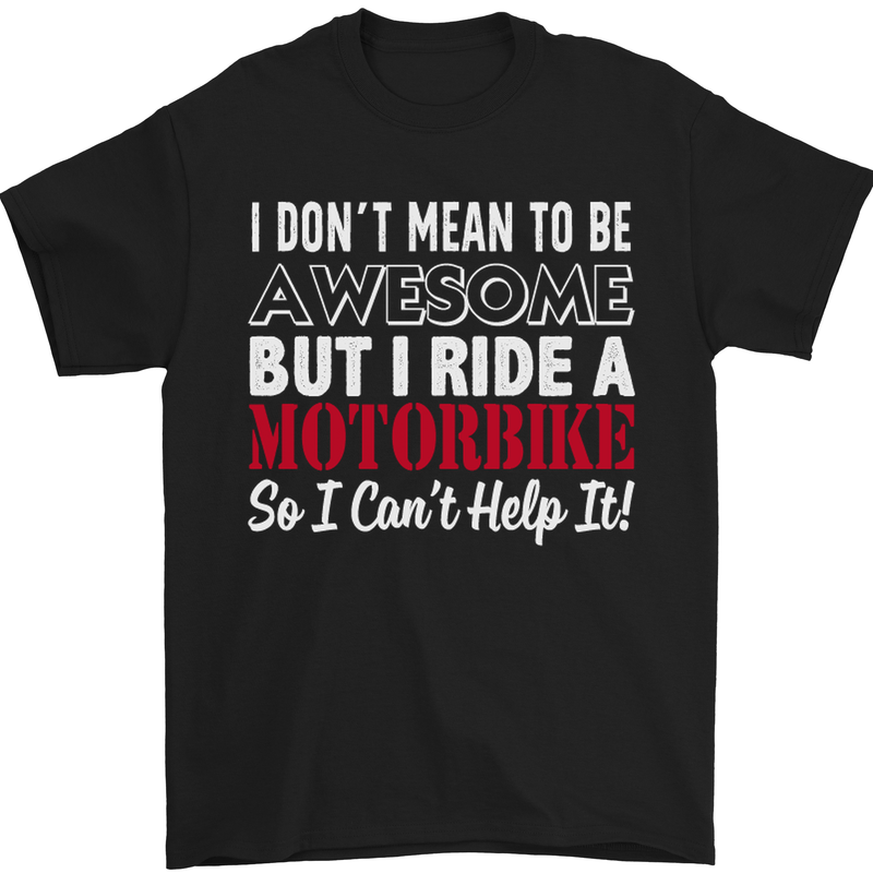 I Don't Mean to Be Awesome Biker Motorbike Mens T-Shirt Cotton Gildan Black