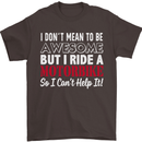 I Don't Mean to Be Awesome Biker Motorbike Mens T-Shirt Cotton Gildan Dark Chocolate