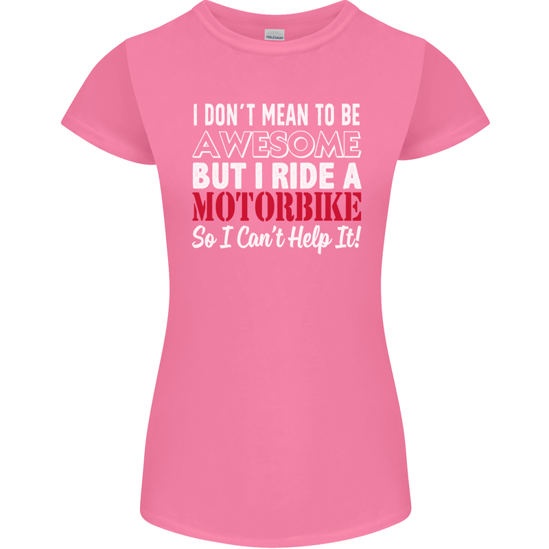 I Don't Mean to Be Awesome Biker Motorbike Womens Petite Cut T-Shirt Azalea