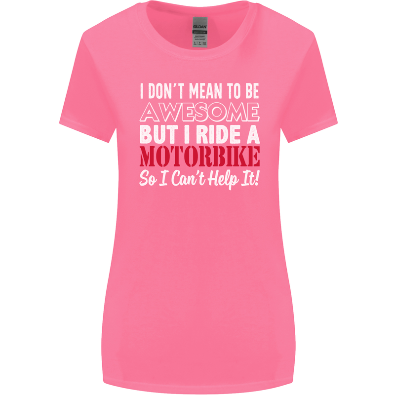 I Don't Mean to Be Awesome Biker Motorbike Womens Wider Cut T-Shirt Azalea