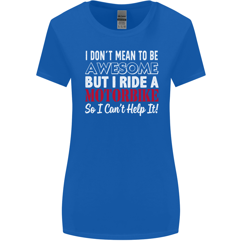 I Don't Mean to Be Awesome Biker Motorbike Womens Wider Cut T-Shirt Royal Blue