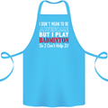 I Don't Mean to Be Badminton Player Cotton Apron 100% Organic Turquoise