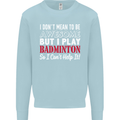 I Don't Mean to Be Badminton Player Kids Sweatshirt Jumper Light Blue