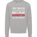 I Don't Mean to Be Badminton Player Kids Sweatshirt Jumper Sports Grey
