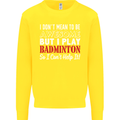 I Don't Mean to Be Badminton Player Kids Sweatshirt Jumper Yellow