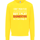 I Don't Mean to Be Badminton Player Kids Sweatshirt Jumper Yellow