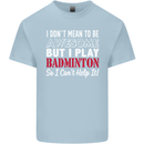 I Don't Mean to Be Badminton Player Kids T-Shirt Childrens Light Blue